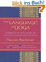 The Language of Yoga: Complete A to Y Guide to Asana Names, Sanskrit Terms, and Chants [With 2 CDs]