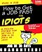 Snag a Job: How to Get a Job in 30 Days or Less ...for Idiots ...Guaranteed!