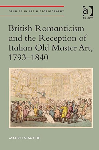British Romanticism and the Reception of Italian Old Master Art, 1793-1840 (Studies in Art Historiography)