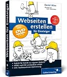Webseiten erstellen für Einsteiger: Schritt für Schritt zur eigenen Website (Galileo Computing)