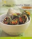 Allergy Friendly Food: The Essential Guide to Avoiding Allergies, Additives and Problem Chemicals
