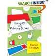 Using ICT in the Primary School by Carol Elston