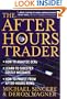 The After-Hours Trader: How to Make Money 24 Hours a Day Trading Stocks at Night