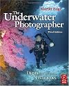 The Underwater Photographer, Third Edition: Digital and Traditional Techniques