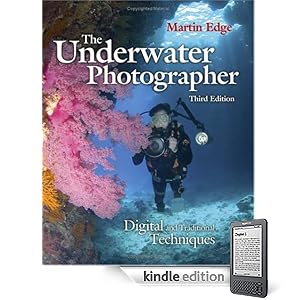 The Underwater Photographer, Third Edition: Digital and Traditional Techniques (Kindle Edition)
