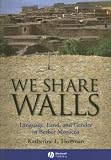 We Share Walls: Language, Land, and Gender in Berber Morocco (Blackwell Studies in Discourse and Culture)