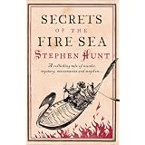 Secrets Of The Fire Seaby Stephen Hunt