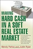 Buy : Making Hard Cash in a Soft Real Estate Market: Find the Next High-Growth Emerging Markets, Buy New Construction--at Big Discounts, Uncover Hidden ... Private Funds When Bank Lending is Tight