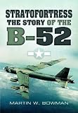 STRATOFORTRESS: The Story of the B-52