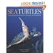 Sea Turtles: A Complete Guide to Their Biology, Behavior, and Conservation