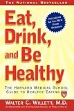 Eat, Drink, and Be Healthy: The Harvard Medical School Guide to Healthy Eating [Paperback]