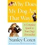 Why Does My Dog Act That Way?: A Complete Guide to Your Dog's Personality