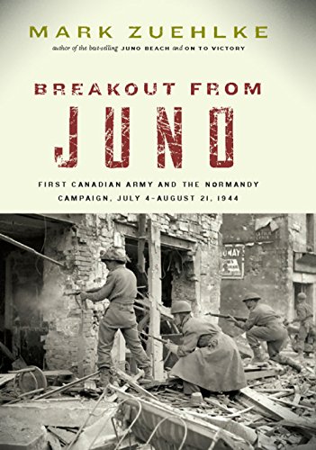 Breakout from Juno: First Canadian Army and the Normandy Campaign, July 4–August 21, 1944 (Canadian Battle)