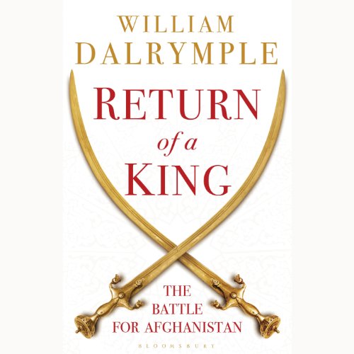 Return of a King: The Battle for Afghanistan, 1839-42 Return of a King: The Battle for Afghanistan, 1839-42