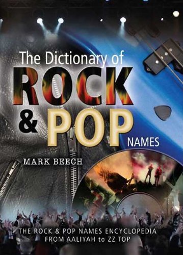 THE DICTIONARY OF ROCK AND POP NAMES: Why Were They Called That? From Aaliyah to ZZ Top