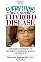 The Everything Health Guide to Thyroid Disease: Professional Advice on Getting the Right Diagnosis, Managing Your Symptoms, And Feeling Great (Everything: Health and Fitness)