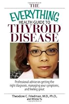 The Everything Health Guide To Thyroid Disease: Professional Advice on Getting the Right Diagnosis, Managing Your Symptoms, And Feeling Great