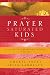 Prayer-Saturated Kids: Equipping and Empowering Children in Prayer