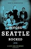 Image of Before Seattle Rocked: A City and Its Music