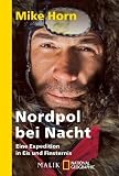 Nordpol bei Nacht: Eine Expedition in Eis und FinsternisUnter Mitarbeit von Jean-Philippe Chatrier - Mike Horn