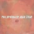 Philophobia by Arab Strap (2010-08-17)【並行輸入品】