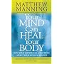 Your Mind Can Heal Your Body: How Your Experiences&hellip by Matthew Manning