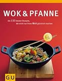 Wok & Pfanne: die 144 besten Rezepte, die nicht nur Ihren Wok gl&uuml;cklich machen - Lieblingsrezepte aus den K&uuml;chenRatgebern