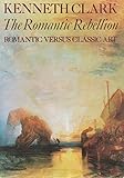 The romantic rebellion : romantic versus classic art