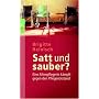 Satt und sauber?: Eine Altenpflegerin k�mpft gegen den Pflegenotstand