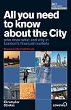 All You Need to Know About the City 2011: Who Does What and Why in Londons Financial Markets (All You Need to Know Guides)