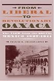 From Liberal to Revolutionary Oaxaca: The View from the South, Mexico 1867-1911