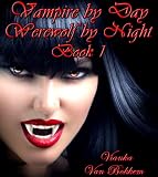 Vampire by Day Werewolf by Night: Elina Jensen's Double Curse Book 1 (vampires and werewolves - paranormal romance - vampire series)