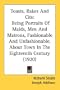 Toasts, Rakes And Cits: Being Portraits Of Maids, Men And Matrons, Fashionable And Unfashionable, About Town In The Eighteenth Century (1920)