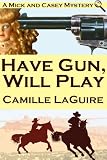 Have Gun, Will Play (A Mick and Casey Mystery)