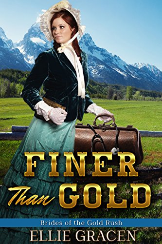 Finer Than Gold: A Clean Western Mail Order Bride Romance (Brides of the Gold Rush Book 2)