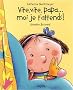 Vite, vite, papa... moi je t'attends !
