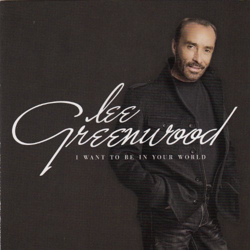 LEE GREENWOOD - I Want To Be In Your World - Zortam Music