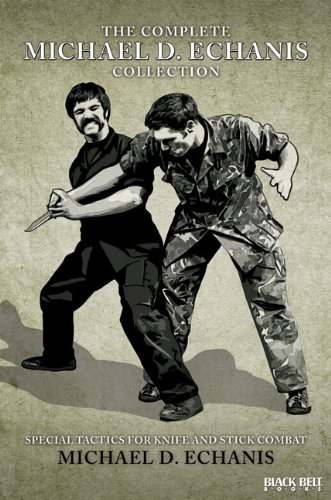 The Complete Michael D. Echanis Collection: Special Tactics for Knife and Stick Combat (Special Forces/Hand-To-Hand Combat/Special Tactics) (The ... Hand-to-Hand Combat/ Special-Tactics Series)