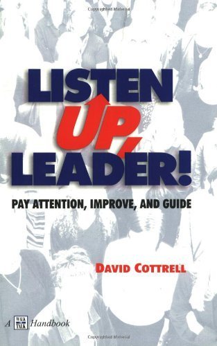 Listen Up, Leader!: Pay Attention, Improve, and Guide by David Cottrell (2000-07-01)