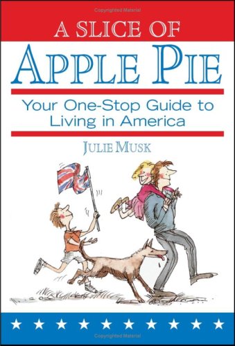 A Slice of Apple Pie: Your One-Stop Guide to Living in America