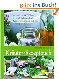 Kr�uter-Rezeptbuch: Hausmittel & Salben, S�fte & Marmeladen, Kr�uterwein & Lik�re, Essig & �l