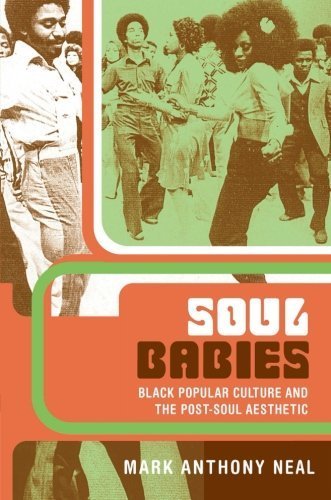 Soul Babies: Black Popular Culture and the Post-Soul Aesthetic by Neal, Mark Anthony (2001) Paperback