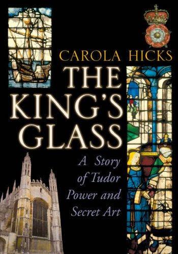 The King's Glass: A Story of Tudor Power and Secret Art