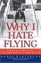 Why I Hate Flying: Tales for the Tormented Traveler