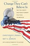 Change They Can't Believe In: The Tea Party and Reactionary Politics in America