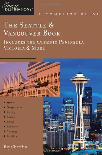 The Seattle & Vancouver Book, A Complete Guide: Includes the Olympic Peninsula, Victoria & More (Great Destinations)