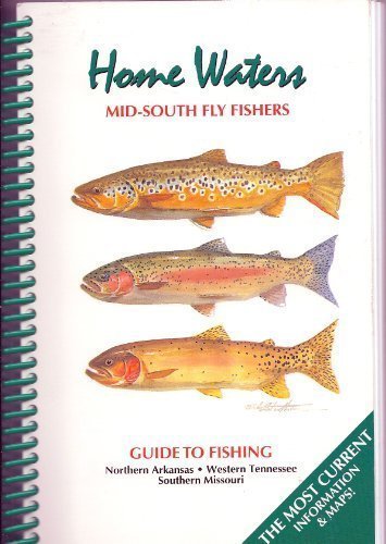 Home Waters: Guide to Fishing Northern Arkansas, Western Tennessee, and Southern Missouri