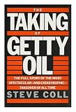 The taking of Getty Oil : the full story of the most spectacular _ & catastrophic _ takeover of all time