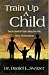 Search : Train Up a Child: Successful Parenting for the Next Generation
