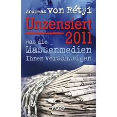 Unzensiert 2011: Was die Massenmedien Ihnen verschweigen / Ein Jahrbuch